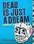 Dead Is Just a Dream (Dead Is #8)