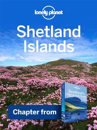 Lonely Planet Shetland Islands: Chapter from Scotland's Highlands & Islands Travel Guide (Kindle Edition)