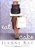 Eat Cake by Jeanne Ray