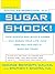 Sugar Shock!: How Sweets and Simple Carbs Can Derail Your Life-- and How You Can Get Back on Track: How Sweets and Simple Carbs Can Derail Your Life-- and How YouCan Get Back on Track