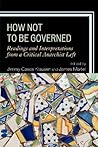 How Not to Be Governed: Readings and Interpretations from a Critical Anarchist Left