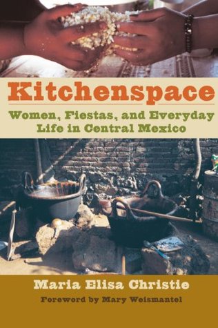 Kitchenspace: Women, Fiestas, and Everyday Life in Central Mexico (Joe R. and Teresa Lozano Long Series in Latin American and Latino Art and Culture)