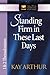 Standing Firm in These Last Days by Kay Arthur