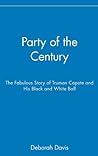 Book cover for Party of the Century: The Fabulous Story of Truman Capote and His Black and White Ball