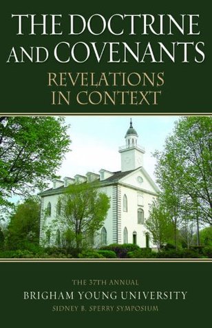 The Doctrine and Covenants: Revelations In Context (Sidney B. Sperry Symposium #37)