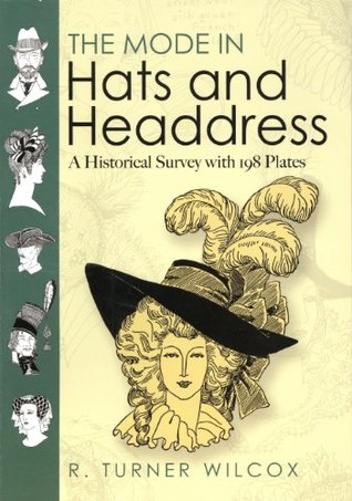 The Mode in Hats and Headdress: A Historical Survey with 198 Plates (Dover Fashion and Costumes)
