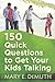 150 Quick Questions to Get Your Kids Talking by Mary E. DeMuth
