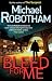 Bleed For Me by Michael Robotham Bleed For Me by Michael Robotham