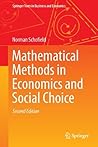 Mathematical Methods in Economics and Social Choice (Springer Texts in Business and Economics) Mathematical Methods in Economics and Social Choice (Springer Texts in Business and Economics)