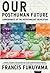 Our Posthuman Future by Francis Fukuyama Our Posthuman Future by Francis Fukuyama
