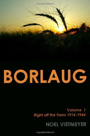 Borlaug; Volume 1, Right off the Farm 1914-1944 (Paperback)