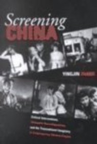 Screening China: Critical Interventions, Cinematic Reconfigurations, and the Transnational Imaginary in Contemporary Chinese Cinema (Volume 92) (Michigan Monographs In Chinese Studies)