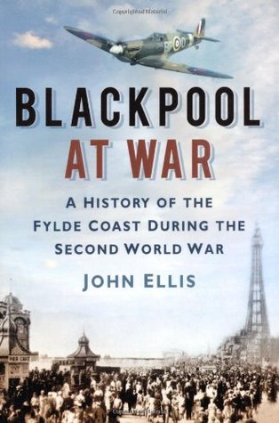 Blackpool at War: A History of the Fylde Coast During the Second World War (Paperback)