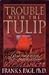 Trouble with the Tulip by Frank S. Page