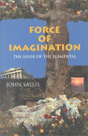 Force of Imagination: The Sense of the Elemental (Studies in Continental Thought)