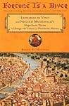 Fortune is a River: Leonardo da Vinci and Niccolò Machiavelli's Magnificent Dream to Change the Course of Florentine History