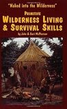 Primitive Wilderness Living & Survival Skills by John  McPherson