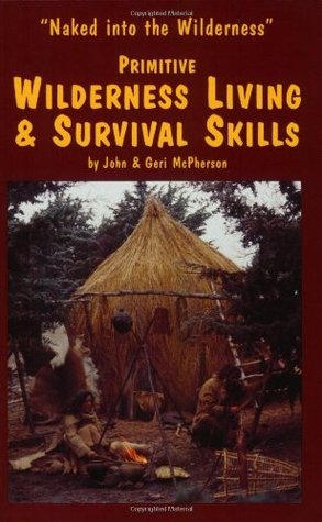 Primitive Wilderness Living & Survival Skills: Naked into the Wilderness (Paperback)