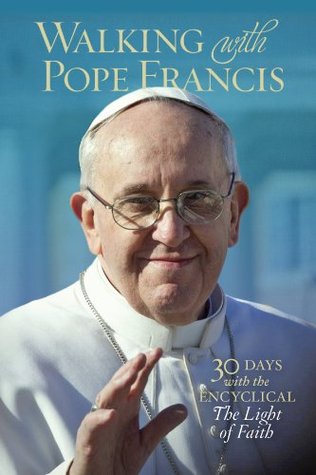 Walking with Pope Francis: 30 Days with the Encyclical The Light of Faith (Paperback)