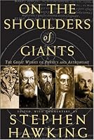 On The Shoulders Of Giants: The Great Works Of Physics And Astronomy