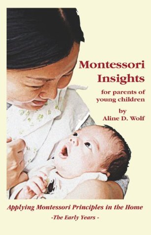 Montessori Insights for Parents of Young Children: Applying Montessori Principles in the Home (Paperback)