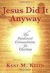 Jesus Did It Anyway: The Paradoxical Commandments for Christians