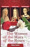 The Women of the Wars of the Roses: Elizabeth Woodville, Margaret Beaufort & Elizabeth of York The Women of the Wars of the Roses: Elizabeth Woodville, Margaret Beaufort & Elizabeth of York