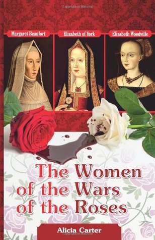 The Women of the Wars of the Roses: Elizabeth Woodville, Margaret Beaufort & Elizabeth of York (Paperback)