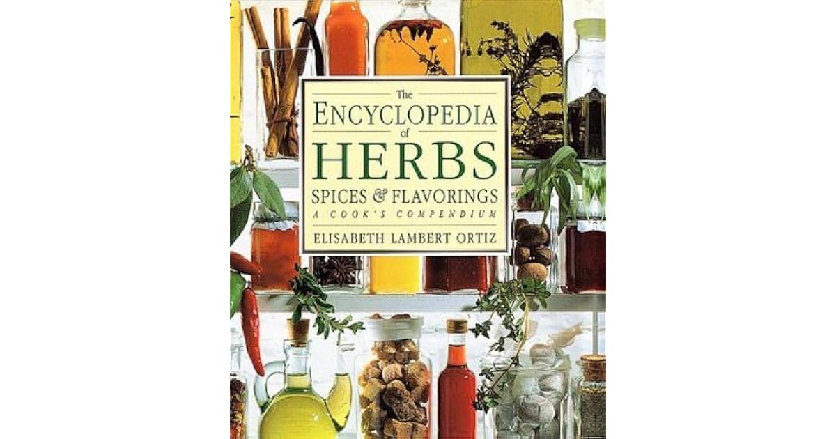 The Encyclopedia of Herbs, Spices, & Flavorings by Elisabeth Lambert Ortiz