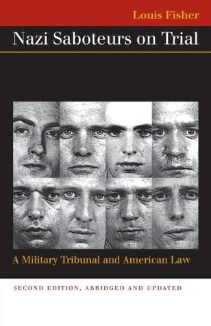 Nazi Saboteurs on Trial: A Military Tribunal And American Law (Landmark Law Cases and American Society)