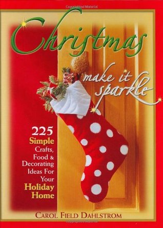 Christmas: Make It Sparkle--225 Simple Crafts, Food & Decorating Ideas for Your Holiday Home (Hardcover)
