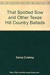 That Spotted Sow and Other Texas Hill Country Ballads