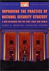 Improving the Practice of National Security Strategy: A New Approach for the Post-Cold War World (CSIS Reports)