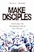 Make Disciples: Reaching the Postmodern World for Christ