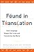 Found in Translation: How Language Shapes Our Lives and Transforms the World