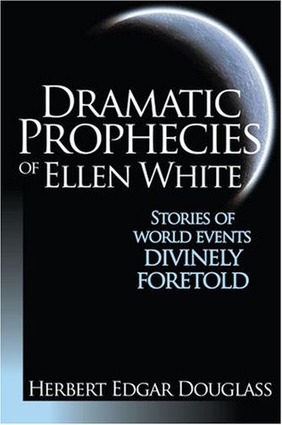 Dramatic Prophecies of Ellen White: Stories of World Events Divinely Foretold (Paperback)