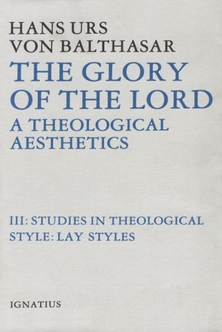 Studies in Theological Style: Lay Styles (The Glory of the Lord: A Theological Aesthetics, Vol. 3)