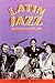Latin Jazz: The First Fusion, 1900-Today