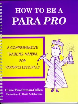 How To Be A Para Pro : A Comprehensive Training Manual For Paraprofessionals (Paperback)