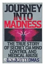 Journey into Madness: The True Story of Secret CIA Mind Control & Medical Abuse