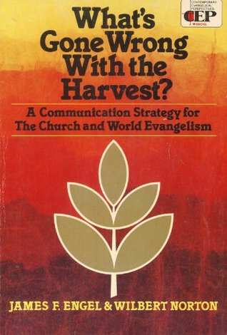 What's Gone Wrong With the Harvest?: A Communication Strategy for the Church and World Evangelism (Paperback)