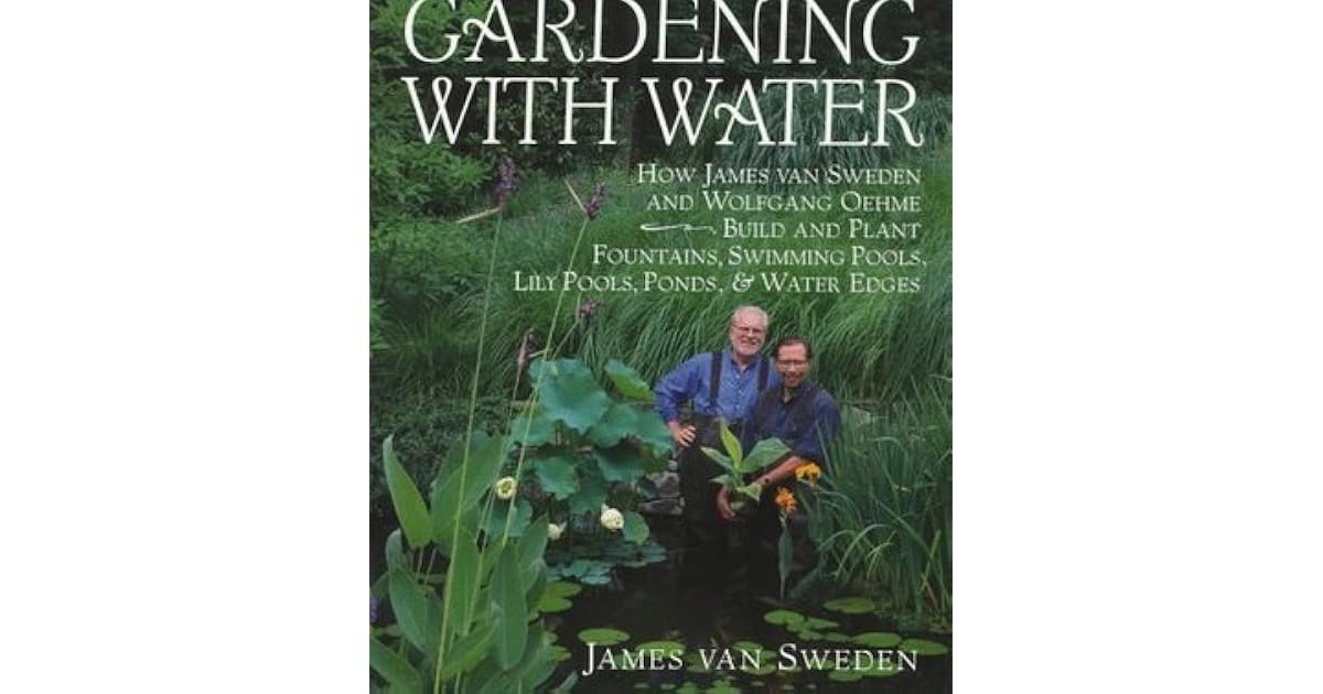 Gardening with Water How James van Sweden and Wolfgang Oehme Plant