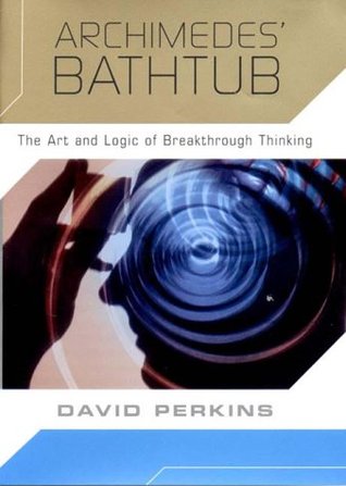 Archimedes' Bathtub: The Art and Logic of Breakthrough Thinking (Hardcover)