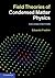 Field Theories of Condensed Matter Physics