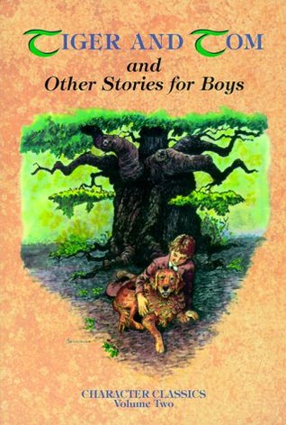 Tiger and Tom and Other Stories for Boys (Character Classics, Vol. 2)