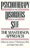 Psychotherapy of the Disorders of the Self. The Masterson Approach Psychotherapy of the Disorders of the Self. The Masterson Approach