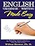 English Grammar and Writing Made Easy: Learn how to express yourself more accurately, concisely and clearly with a few easy lessons