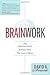 Brainwork: The Neuroscience Behind How We Lead Others