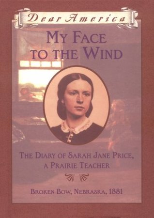 My Face to the Wind: The Diary of Sarah Jane Price, a Prairie Teacher (Dear America)
