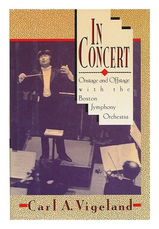 In Concert: Onstage and Offstage With the Boston Symphony Orchestra (Hardcover)